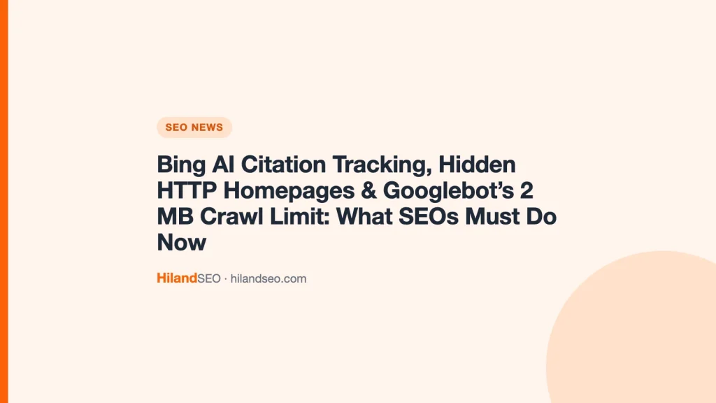 Bing AI Citation Tracking, Hidden HTTP Homepages & Googlebot’s 2 MB Crawl Limit: What SEOs Must Do Now